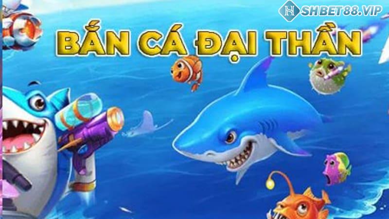 Tìm hiểu chi tiết về loại hình trò chơi Bắn cá đại thần