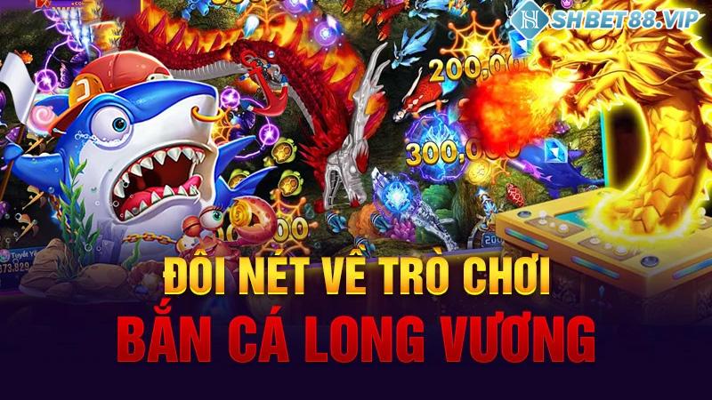 Giới thiệu thông tin về sân chơi bắn cá long vương