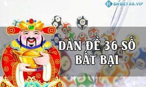 Tìm hiểu về dàn đề 36 số bất bại